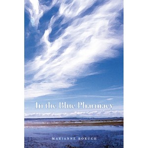 In the Blue Pharmacy - by  Marianne Boruch (Paperback) - 1 of 1