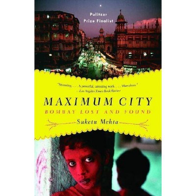 Maximum City - by  Suketu Mehta (Paperback)