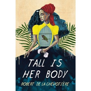 Tall Is Her Body - by  Robert de la Chevotiere (Hardcover) - 1 of 1