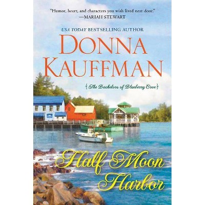 Half Moon Harbor - (Bachelors of Blueberry Cove) by  Donna Kauffman (Paperback)