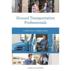 Ground Transportation Professionals - (Practical Career Guides) by  Marcia Santore (Paperback) - 1 of 1