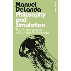 Philosophy and Simulation - (Bloomsbury Revelations) by  Manuel Delanda (Paperback) - 1 of 1