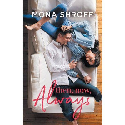 Then, Now, Always - by  Mona Shroff (Paperback)