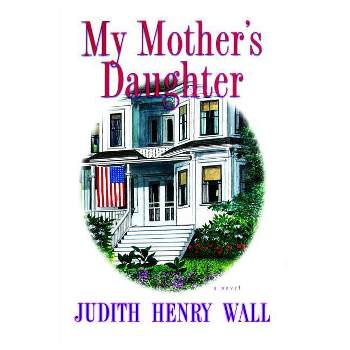 My Mother's Daughter - by  Judith Henry Wall (Paperback)