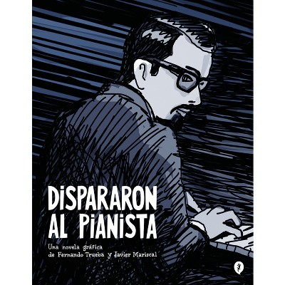 Dispararon Al Pianista / They Shot the Piano Player - by  Fernando Trueba & Javier Mariscal (Hardcover)