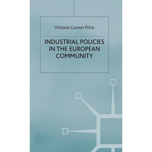 Industrial Policies in the European Community - (Trade Policy Research Centre) by  Victoria Curzon Price (Hardcover) - 1 of 1