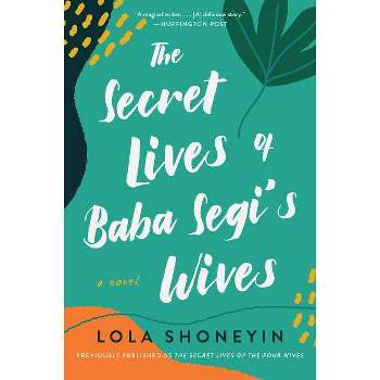 The Secret Lives of Baba Segi's Wives - by  Lola Shoneyin (Paperback)