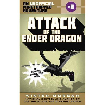 Attack of the Ender Dragon, 6 - (Unofficial Minetrapped Adventure) by  Winter Morgan (Paperback)