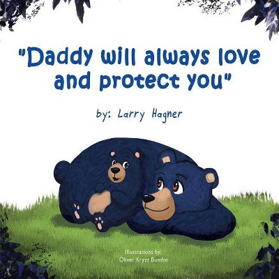 Daddy Will Always Love and Protect You - by  Larry Hagner (Paperback)