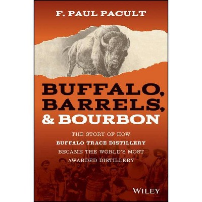 Buffalo, Barrels, & Bourbon - by  F Paul Pacult (Hardcover)