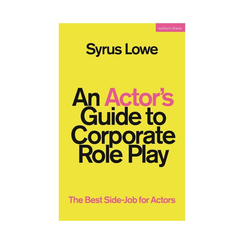 An Actor's Guide to Corporate Role Play - by  Syrus Lowe (Hardcover), 1 of 2