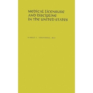 Medical Licensure and Discipline in the United States - by  Robert Cushing Derbyshire (Hardcover) - 1 of 1