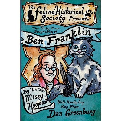 The Only True Biography of Ben Franklin by His Cat, Missy Hooper - by  Dan Greenburg (Paperback)