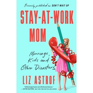 Stay-At-Work Mom - by  Liz Astrof (Paperback) - 1 of 1