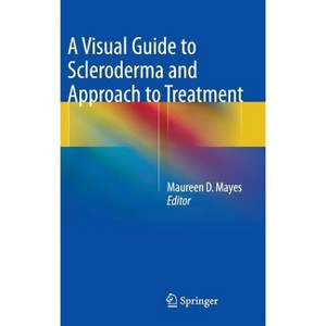 A Visual Guide to Scleroderma and Approach to Treatment - by  Maureen D Mayes (Hardcover) - 1 of 1