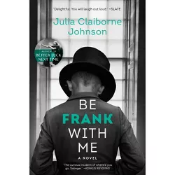 Be Frank with Me - by  Julia Claiborne Johnson (Paperback)
