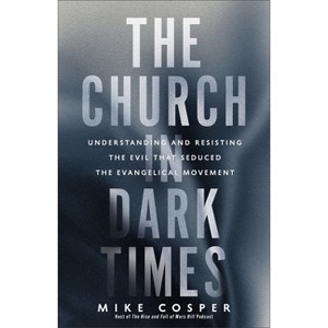 Church in Dark Times - by  Mike Cosper (Hardcover) - 1 of 1