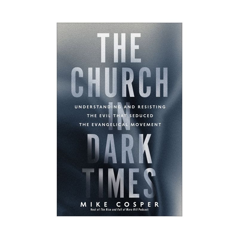 The Church in Dark Times - by  Mike Cosper (Paperback), 1 of 2