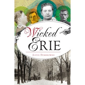 Wicked Erie - by  Justin Dombrowski (Paperback) - 1 of 1
