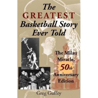 The Greatest Basketball Story Ever Told, 50th Anniversary Edition - 50th Edition by  Greg L Guffey (Paperback)