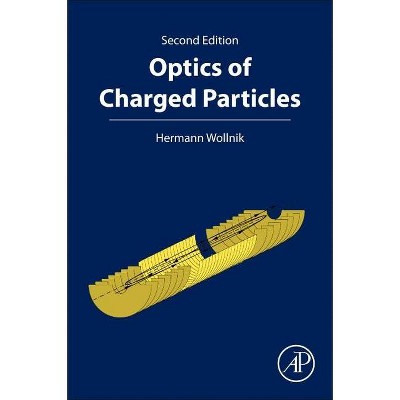 Optics of Charged Particles - 2nd Edition by  Hermann Wollnik (Paperback)