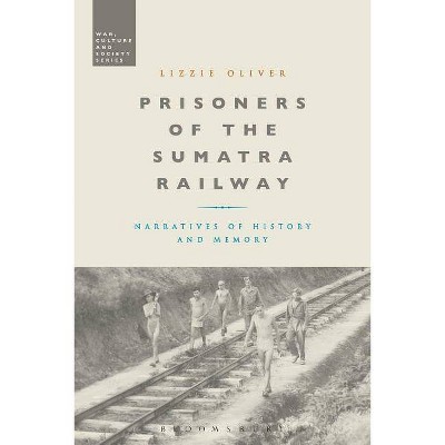 Prisoners of the Sumatra Railway - (War, Culture and Society) by  Lizzie Oliver (Paperback)