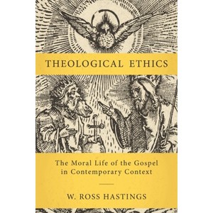 Theological Ethics - by  W Ross Hastings (Hardcover) - 1 of 1