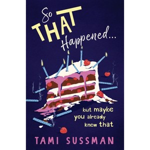 So That Happened . . . But Maybe You Already Knew That - by  Tami Sussman (Hardcover) - 1 of 1