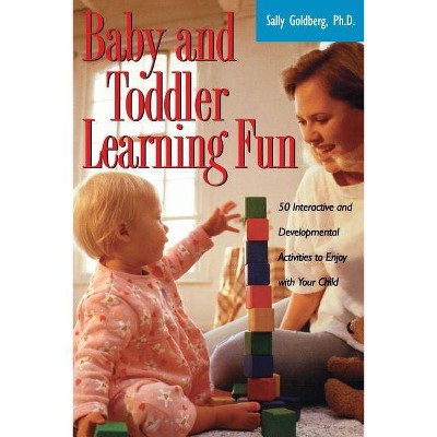 Baby and Toddler Learning Fun - by  Sally Goldberg (Paperback)