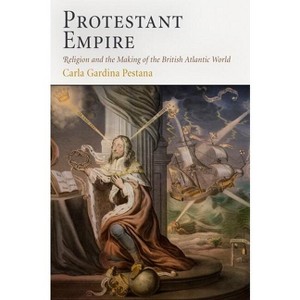 Protestant Empire - by  Carla Gardina Pestana (Paperback) - 1 of 1