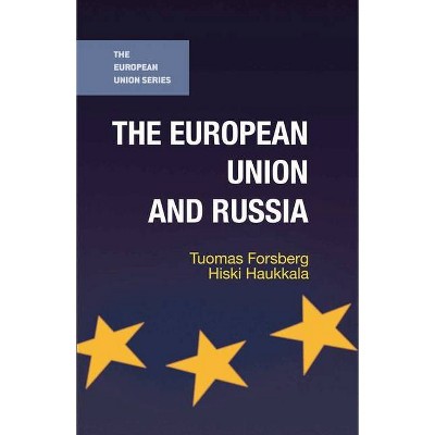 The European Union and Russia - by  Tuomas Forsberg & Hiski Haukkala (Paperback)