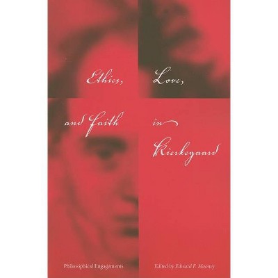 Ethics, Love, and Faith in Kierkegaard - (Indiana Series in the Philosophy of Religion (Paperback)) by  Edward F Mooney (Paperback)