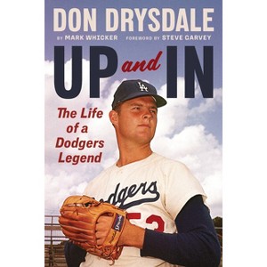 Don Drysdale: Up and in - by  Mark Whicker (Hardcover) - 1 of 1