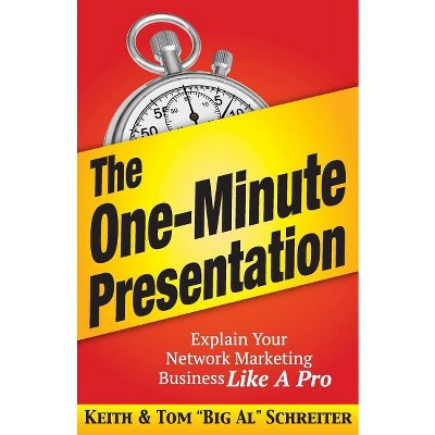 The One-Minute Presentation - by  Keith Schreiter & Tom Big Al Schreiter (Paperback)