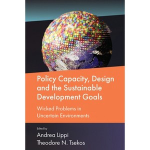 Policy Capacity, Design and the Sustainable Development Goals - by  Andrea Lippi & Theodore N Tsekos (Hardcover) - 1 of 1