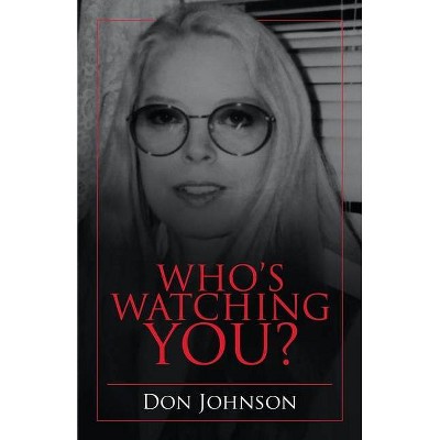 Who's Watching You? - by  Don Johnson (Paperback)