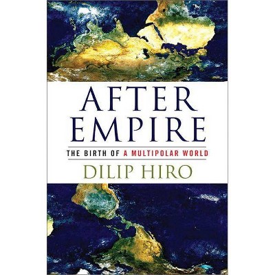 After Empire - by  Dilip Hiro (Paperback)