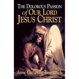 The Dolorous Passion of Our Lord Jesus Christ - by Emmerich - 1 of 1