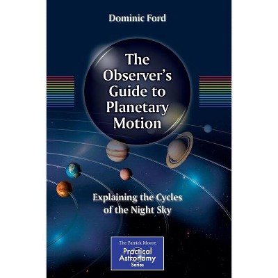 The Observer's Guide to Planetary Motion - (Patrick Moore Practical Astronomy) by  Dominic Ford (Paperback)