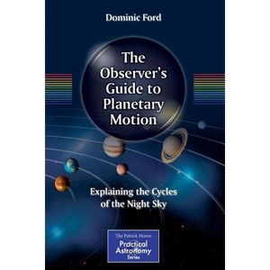 The Observer's Guide to Planetary Motion - (Patrick Moore Practical Astronomy) by  Dominic Ford (Paperback) - 1 of 1