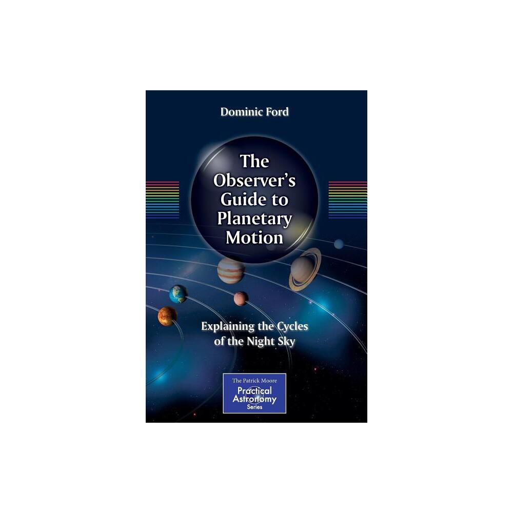 The Observers Guide to Planetary Motion - (Patrick Moore Practical Astronomy) by Dominic Ford (Paperback)