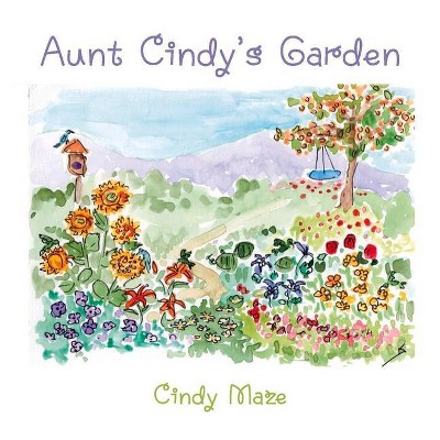 Aunt Cindy's Garden - by  Cindy Maze (Hardcover)