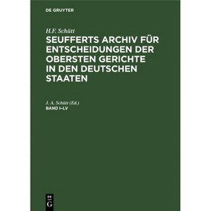 H.F. Schütt: J. A. Seuffert's Archiv Für Entscheidungen Der Obersten Gerichte in Den Deutschen Staaten. Band I-LV - by  H F Schütt (Hardcover) - 1 of 1