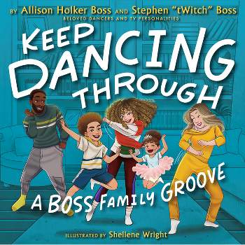 Keep Dancing Through - by  Allison Holker Boss & Stephen Twitch Boss (Hardcover)