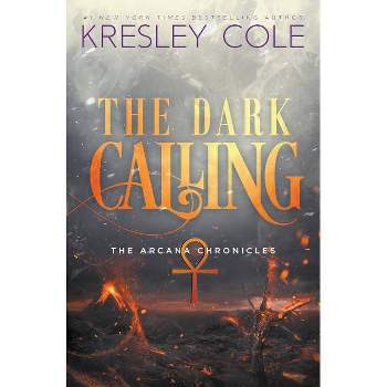 The Dark Calling - (Arcana Chronicles) by  Kresley Cole (Paperback)