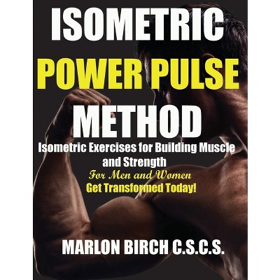 Isometric Power Pulse Method - by  Marlon Birch (Paperback)