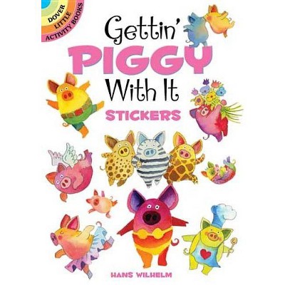 Gettin' Piggy with It Stickers - (Dover Little Activity Books Stickers) by  Hans Wilhelm (Paperback)