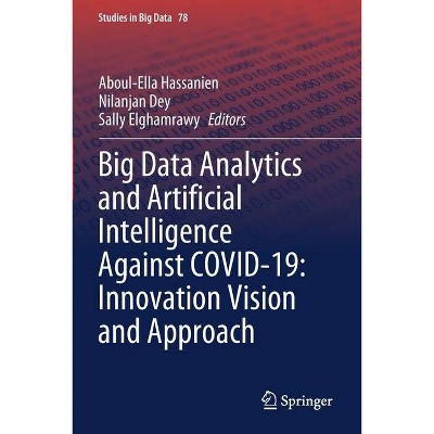 Big Data Analytics and Artificial Intelligence Against COVID-19 - by  Aboul-Ella Hassanien & Nilanjan Dey & Sally Elghamrawy (Paperback)