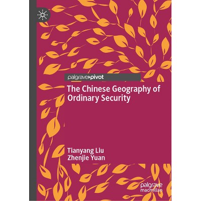 The Chinese Geography of Ordinary Security - by  Tianyang Liu & Zhenjie Yuan (Hardcover)