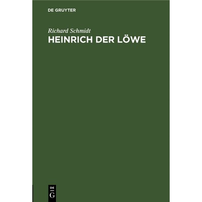 Heinrich Der Löwe - by  Richard Schmidt (Hardcover)